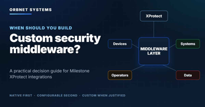 When to Build Custom Middleware for Milestone XProtect